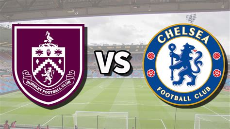 burnley f.c. vs chelsea f.c. lineups|More.